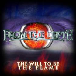 From The Depth : The Will to be the Flame From The Depth : The Will to be the Flame
